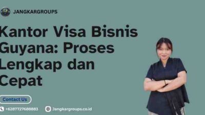 Kantor Visa Bisnis Guyana: Proses Lengkap dan Cepat
