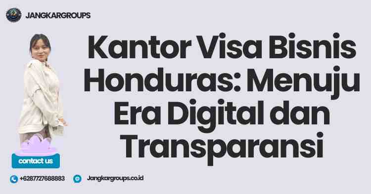Kantor Visa Bisnis Honduras: Menuju Era Digital dan Transparansi
