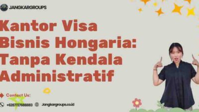 Kantor Visa Bisnis Hongaria: Tanpa Kendala Administratif