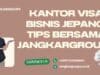 Kantor Visa Bisnis Jepang: Tips Bersama Jangkargroups