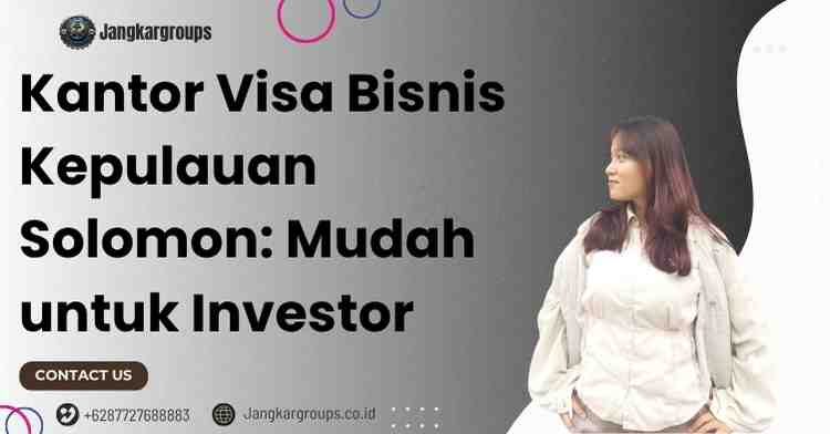 Kantor Visa Bisnis Kepulauan Solomon: Mudah untuk Investor