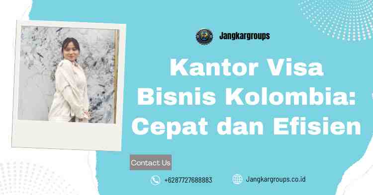 Kantor Visa Bisnis Kolombia: Cepat dan Efisien