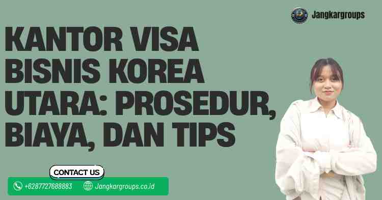 Kantor Visa Bisnis Korea Utara: Prosedur, Biaya, dan Tips
