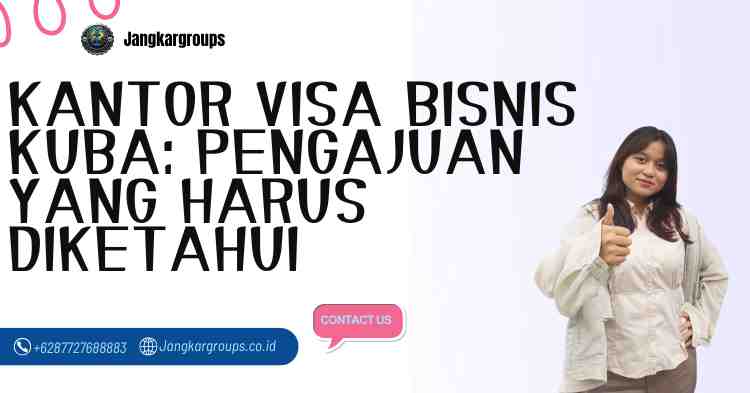 Kantor Visa Bisnis Kuba: Pengajuan yang Harus Diketahui