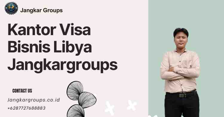 Kantor Visa Bisnis Libya Jangkargroups