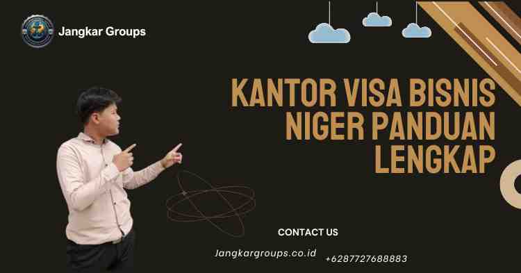 Kantor Visa Bisnis Niger Panduan Lengkap