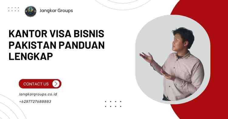 Kantor Visa Bisnis Pakistan Panduan Lengkap