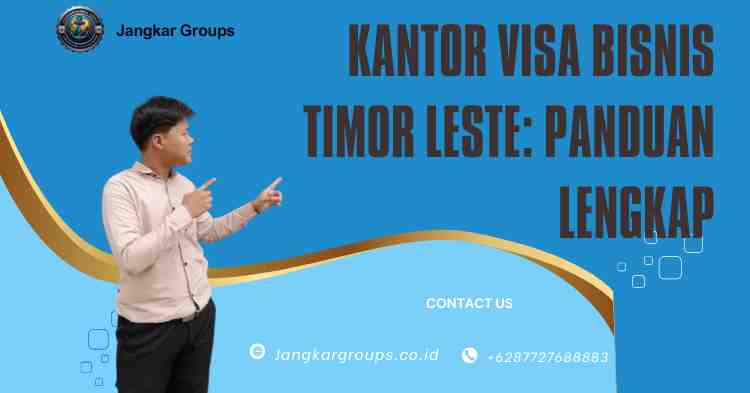 Kantor Visa Bisnis Timor Leste: Panduan Lengkap