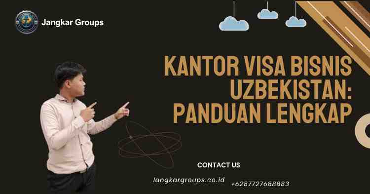 Kantor Visa Bisnis Uzbekistan: Panduan Lengkap