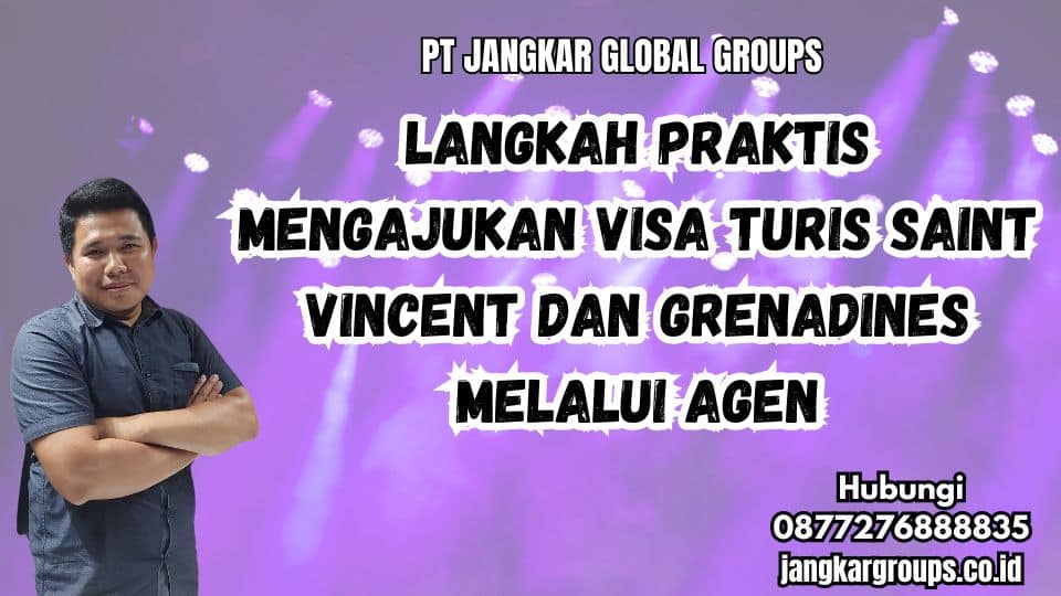 Langkah Praktis Mengajukan Visa Turis Saint Vincent dan Grenadines melalui Agen