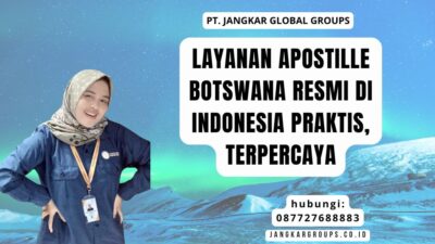 Layanan Apostille Botswana Resmi di Indonesia Praktis, Terpercaya