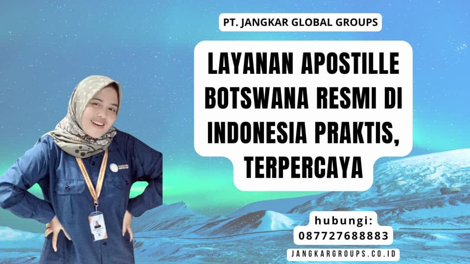 Layanan Apostille Botswana Resmi di Indonesia Praktis, Terpercaya
