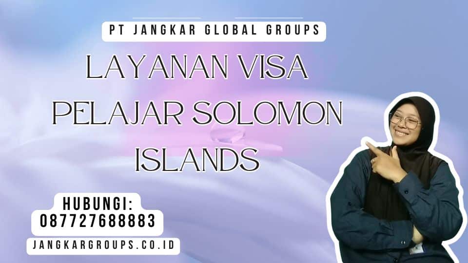 Layanan Visa Pelajar Solomon Islands
