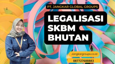 Legalisasi SKBM Bhutan