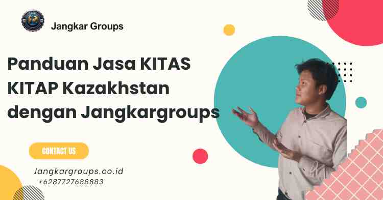 Panduan Jasa KITAS KITAP Kazakhstan dengan Jangkargroups