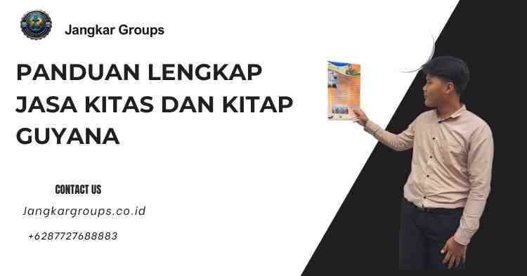 Panduan Lengkap Jasa KITAS dan KITAP Guyana