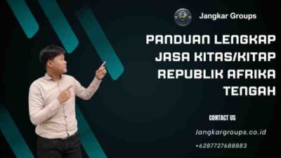 Panduan Lengkap Jasa KITAS/KITAP Republik Afrika Tengah