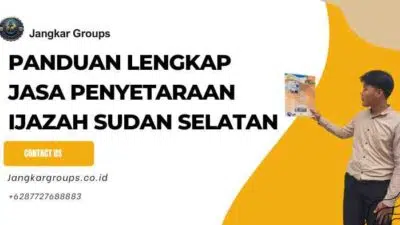 Panduan Lengkap Jasa Penyetaraan Ijazah Sudan Selatan
