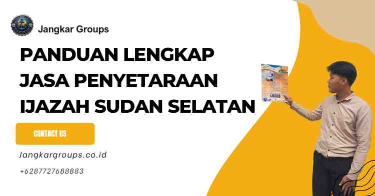 Panduan Lengkap Jasa Penyetaraan Ijazah Sudan Selatan