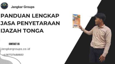 Panduan Lengkap Jasa Penyetaraan Ijazah Tonga