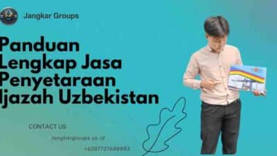 Panduan Lengkap Jasa Penyetaraan Ijazah Uzbekistan