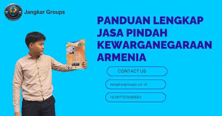 Panduan Lengkap Jasa Pindah Kewarganegaraan Armenia