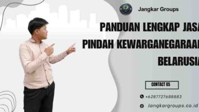 Panduan Lengkap Jasa Pindah Kewarganegaraan Belarusia