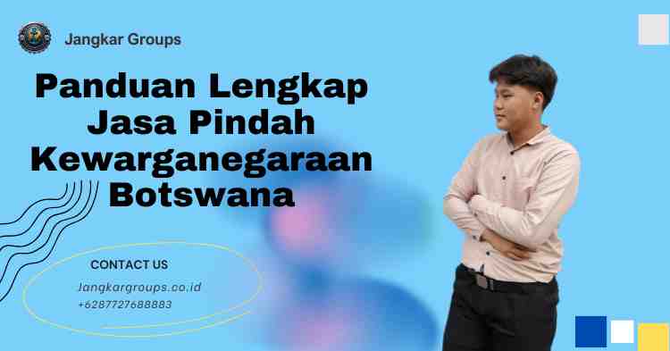 Panduan Lengkap Jasa Pindah Kewarganegaraan Botswana