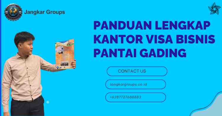 Panduan Lengkap Kantor Visa Bisnis Pantai Gading