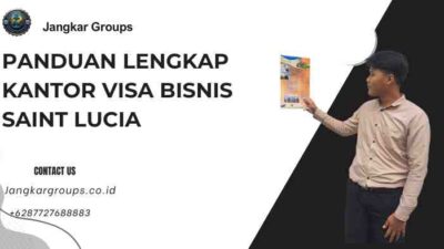 Panduan Lengkap Kantor Visa Bisnis Saint Lucia