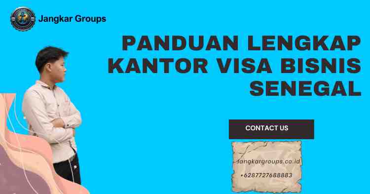 Panduan Lengkap Kantor Visa Bisnis Senegal