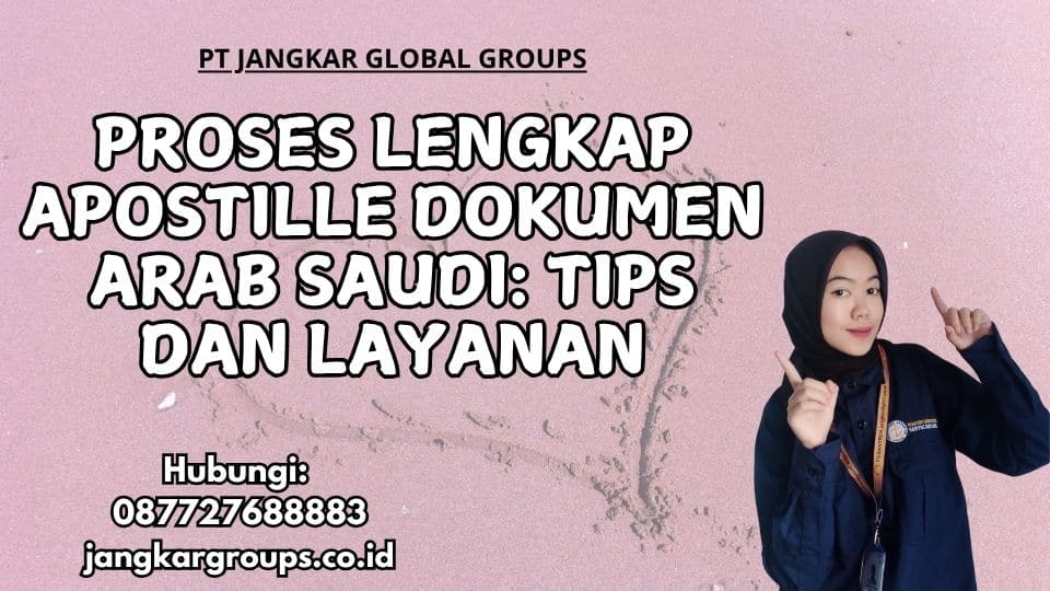 Proses Lengkap Apostille Dokumen Arab Saudi Tips dan Layanan