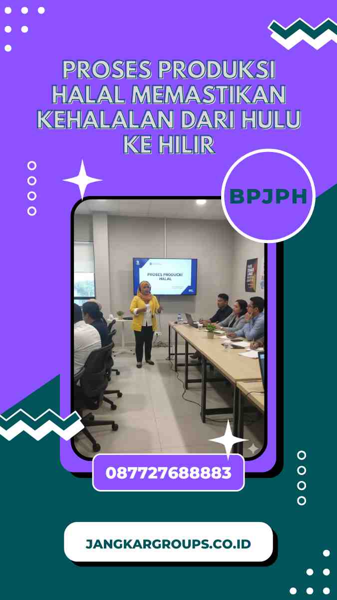 Proses Produksi Halal Memastikan Kehalalan dari Hulu ke Hilir