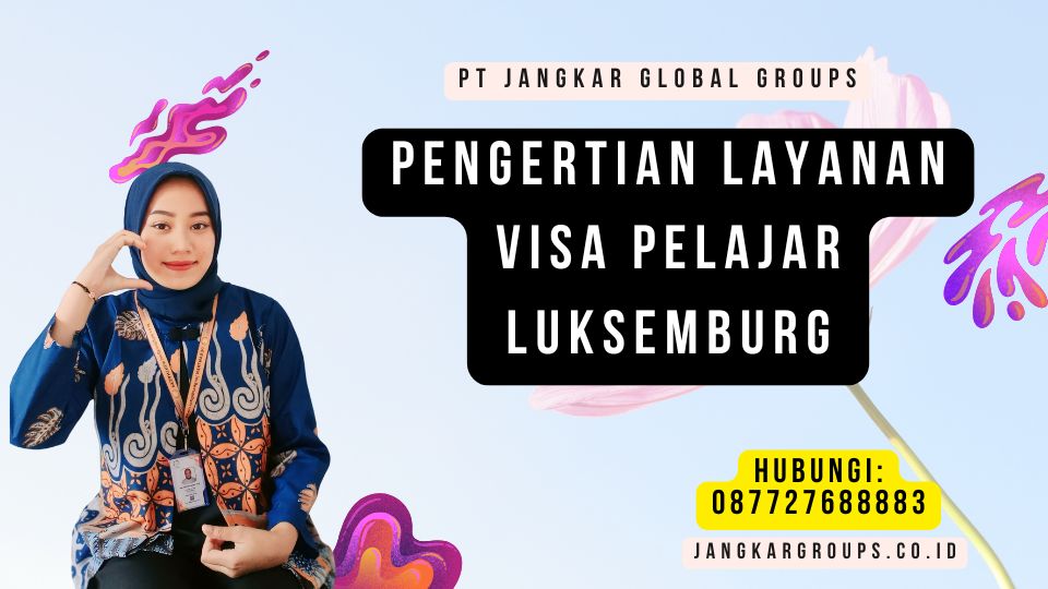 pengertian Layanan Visa Pelajar Luksemburg