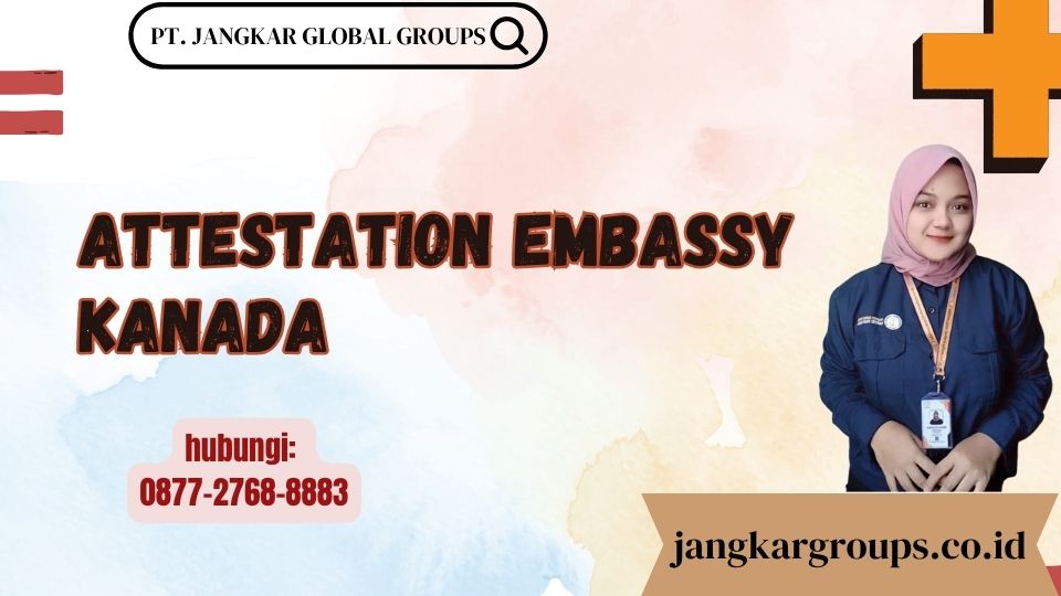 Attestation Embassy Kanada