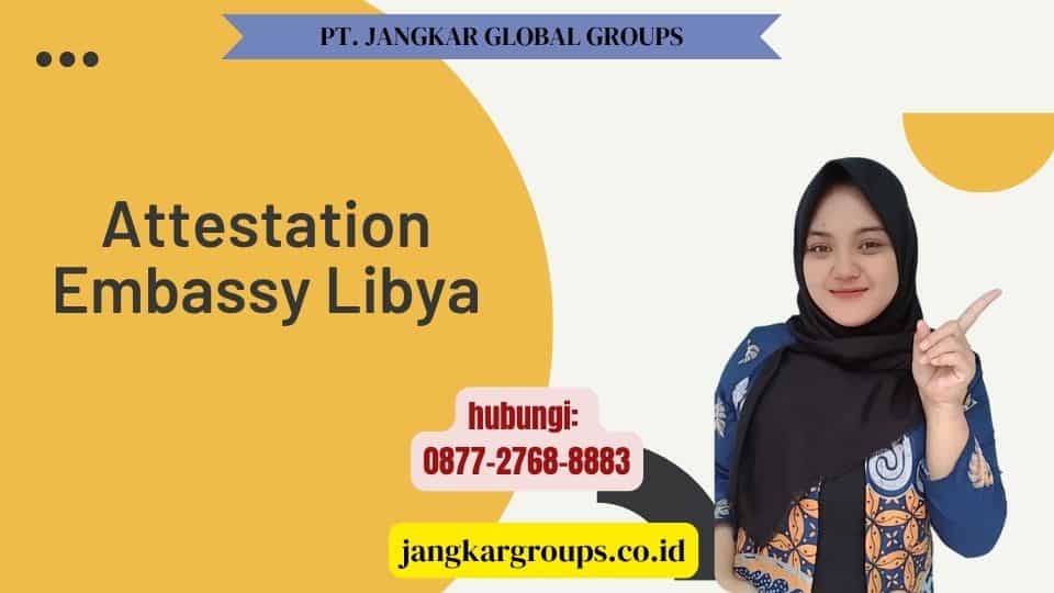 Attestation Embassy Libya