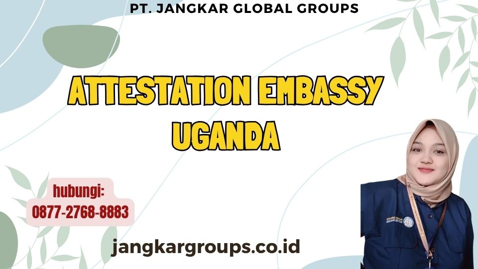 Attestation Embassy Uganda