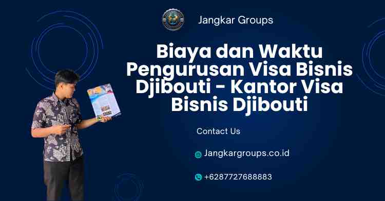 Biaya dan Waktu Pengurusan Visa Bisnis Djibouti - Kantor Visa Bisnis Djibouti