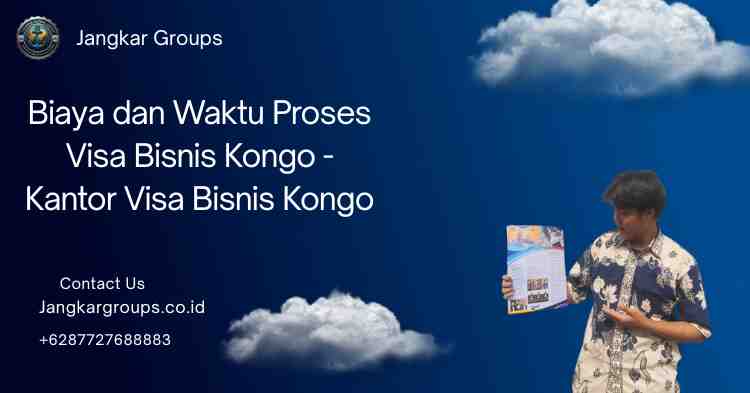 Biaya dan Waktu Proses Visa Bisnis Kongo - Kantor Visa Bisnis Kongo