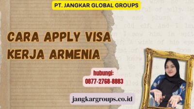Cara Apply Visa Kerja Armenia