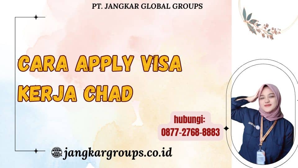 Cara Apply Visa Kerja Chad