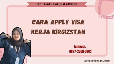 Cara Apply Visa Kerja Kirgizstan