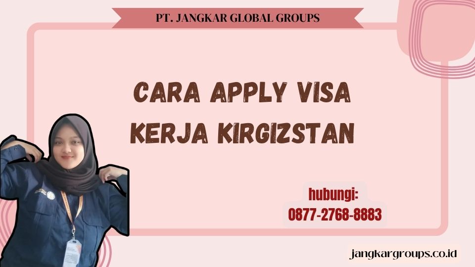 Cara Apply Visa Kerja Kirgizstan