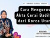 Cara Mengurus Akta Cerai Badilag dari Korea Utara