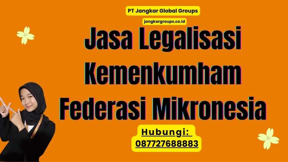 Jasa Legalisasi Kemenkumham Federasi Mikronesia