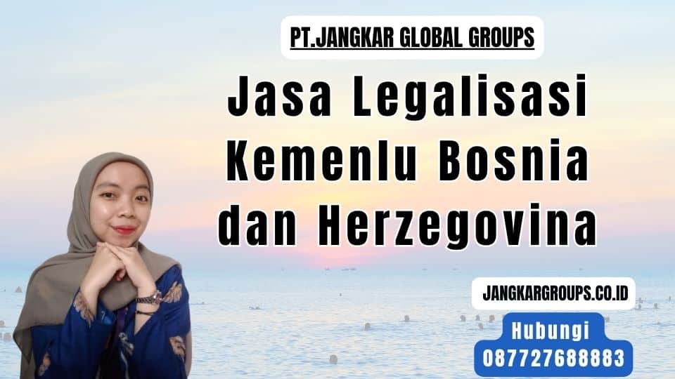 Jasa Legalisasi Kemenlu Bosnia dan Herzegovina