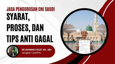Jasa Pengurusan CNI Saudi Syarat, Proses, dan Tips Anti Gagal