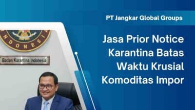 Jasa Prior Notice Karantina Batas Waktu Krusial Komoditas Impor