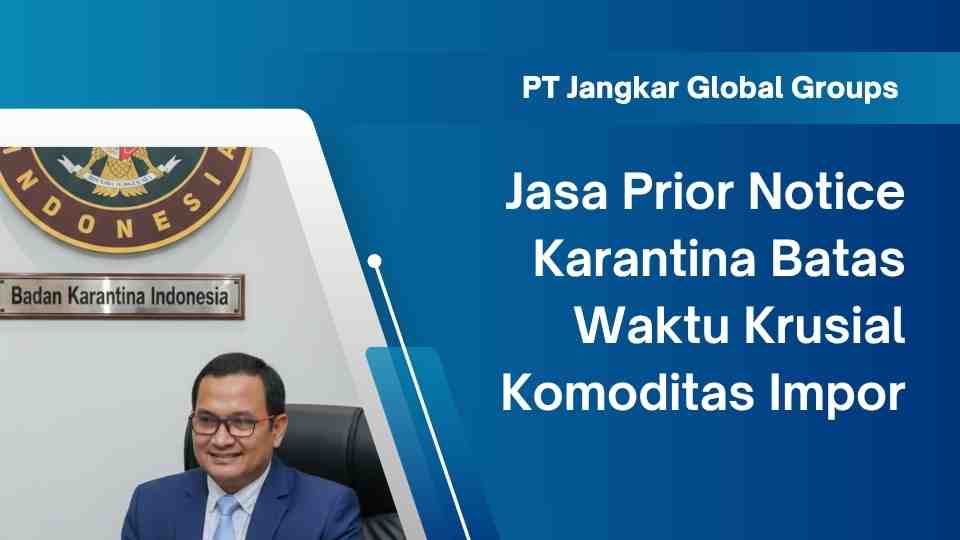 Jasa Prior Notice Karantina Batas Waktu Krusial Komoditas Impor