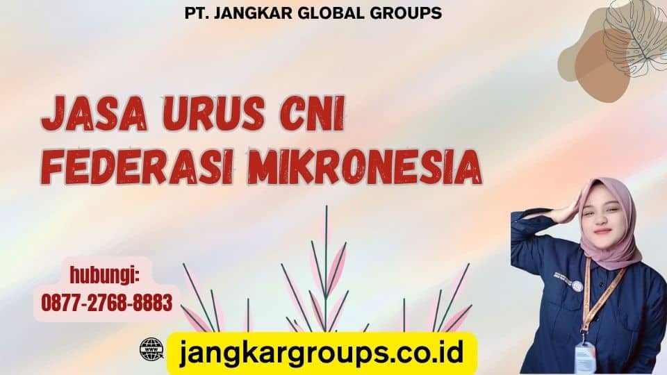 Jasa Urus CNI Federasi Mikronesia